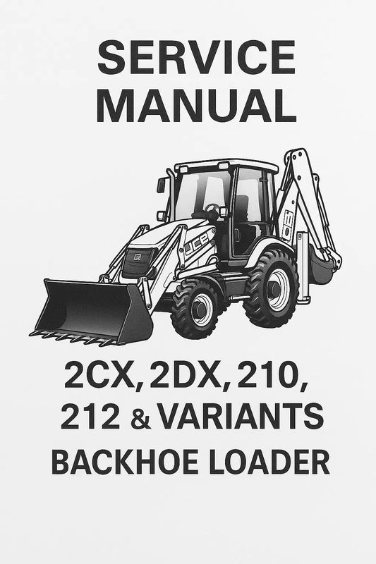 Service Manual for JCB 2CX, 2DX, 210, 212 & Variants (Backhoe Loader) Applicable Machine Serial No: 657001 TO 763230 & 481196 Onwards