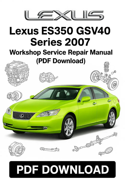  factory workshop service and repair manual for Lexus ES350 GSV40 Series 2007 – complete PDF with engine, transmission, wiring, and full maintenance coverage