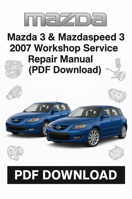 factory service and repair manual for Mazda 3 and Mazdaspeed 3 2007 – complete PDF with engine, transmission, wiring diagrams, and maintenance coverage