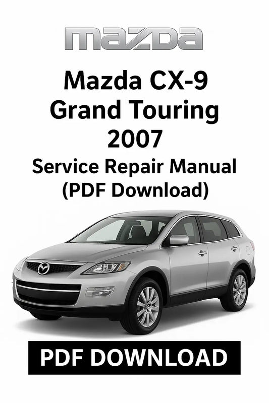 Mazda CX-9 Grand Touring 2007 service repair manual – complete PDF with repair instructions, wiring diagrams, troubleshooting, and maintenance coverage
